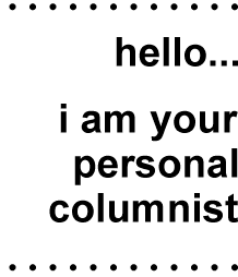 hello... i am your personal columnist